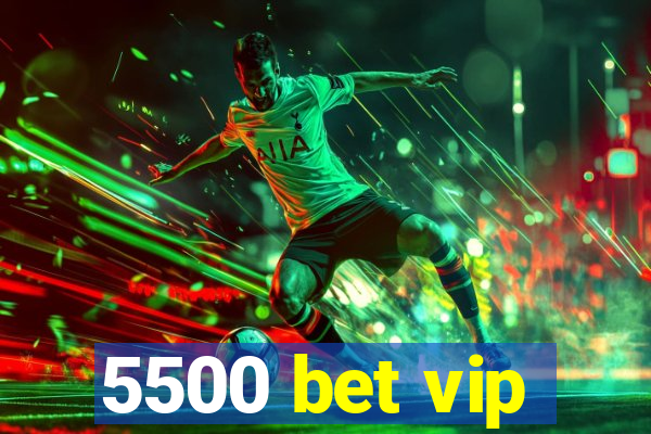 5500 bet vip